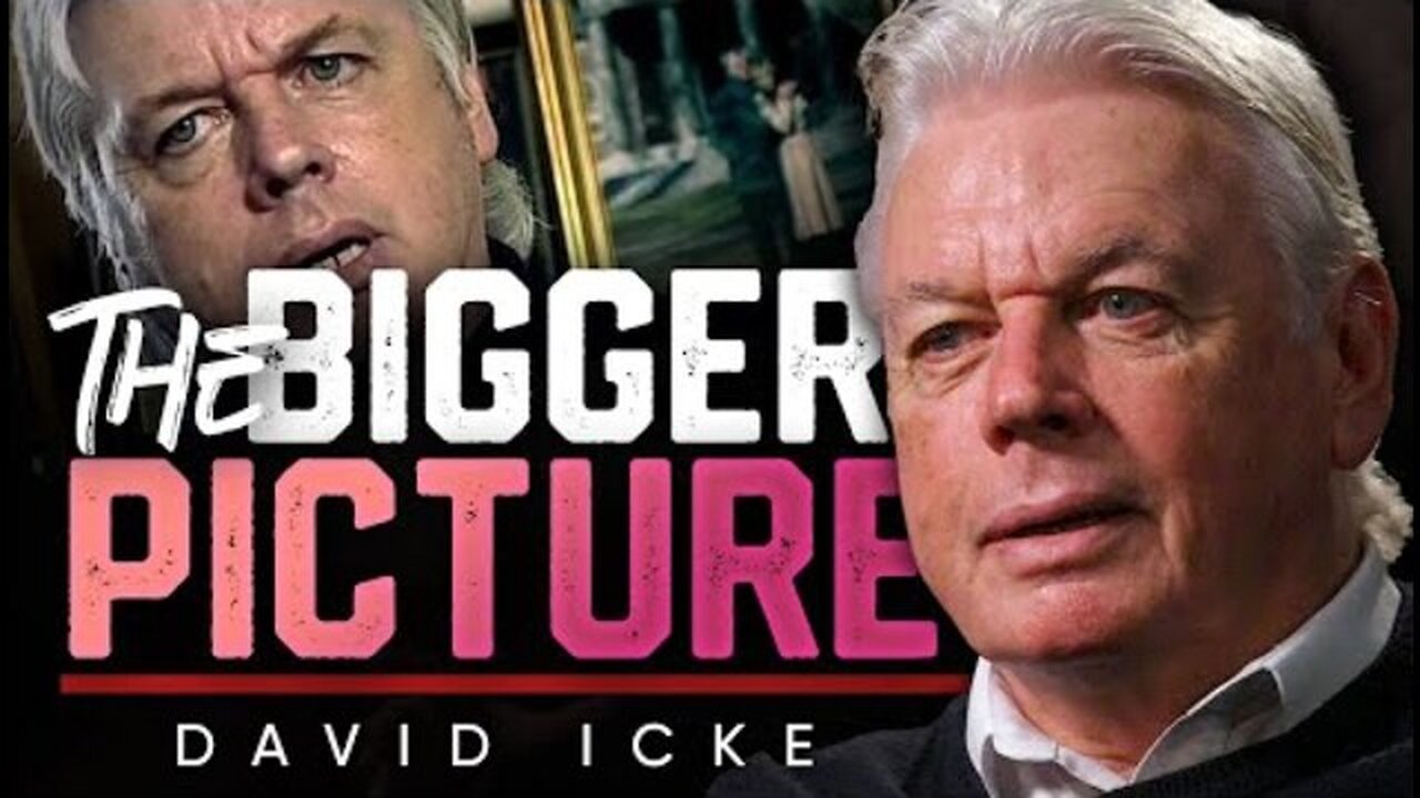 The Bigger Picture — What You’re Not Seeing - David Icke