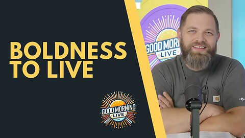 Boldness to Live - Good Morning LIVE - 9.18.25
