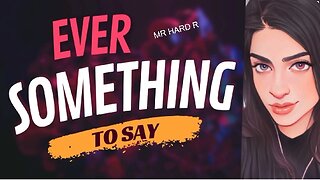 EVER SOMETHING TO SAY: MR HARD R