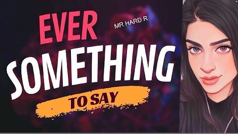 EVER SOMETHING TO SAY: MR HARD R