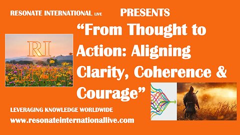 “From Thought to Action: Aligning Clarity, Coherence & Courage”