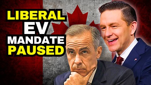 Carney Liberal's RIDICULOUS EV Mandate Paused