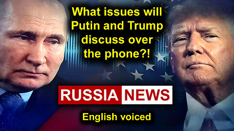 What issues will Putin and Trump discuss over the phone?!