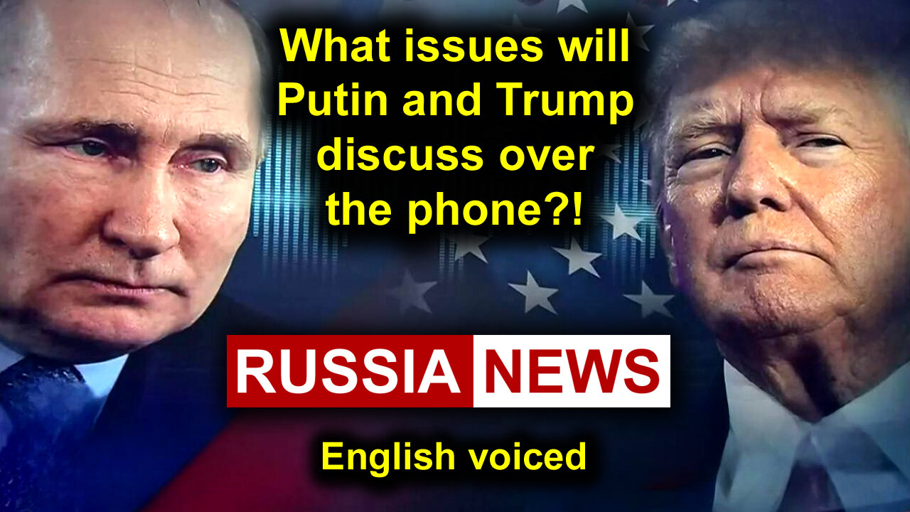 What issues will Putin and Trump discuss over the phone?!