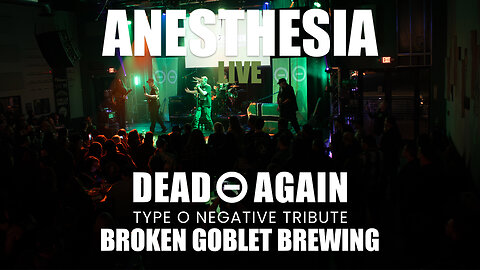 Dead Again - Anesthesia (Live Type O Negative Tribute) - Broken Goblet Brewing