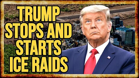 Trump STOPS, Then RESTARTS Workplace ICE Raids