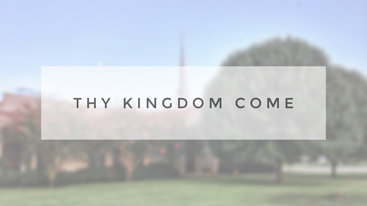 Sunday Sermon - Thy Kingdom Come