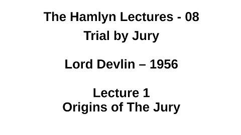 Sir Patrick Devlin – 1956 – Lecture 1 - Origins of The Jury