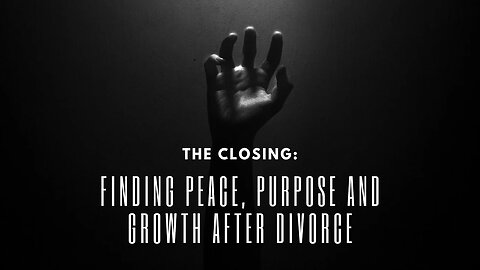 The Closing: Finding Peace Purpose And Growth After Divorce