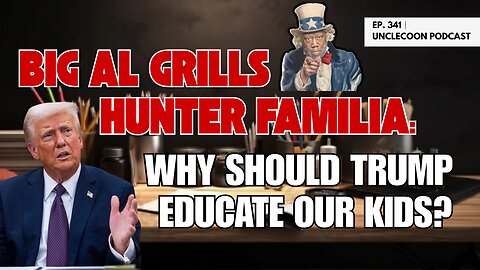 EP 341 | BIG AL GRILLS HUNTER FAMILIA WHY SHOULD TRUMP | Big Al Challenges Hunter Familia | Big Al