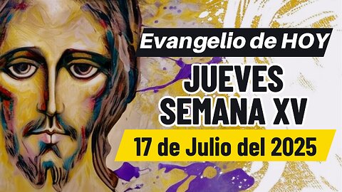 Evangelio de HOY Jueves Semana XV 17 07 2025..Mt 11,28-30.
