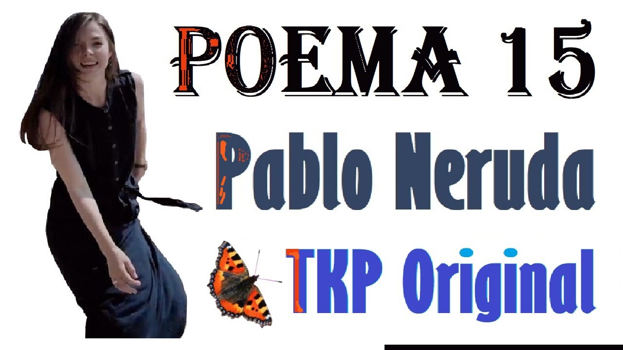 Poema 15 | Canción original de TKP | Letra de Pablo Neruda |