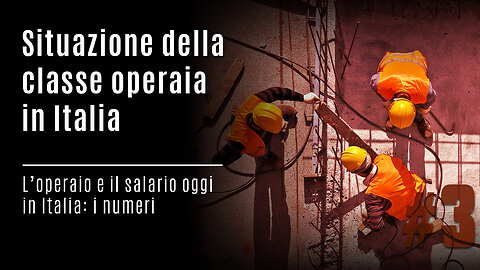 L’operaio e il salario oggi in Italia: i numeri [Situazione della classe operaia in Italia] #3