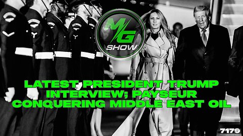 Latest President Trump Interview; Payseur Conquering Middle East Oil