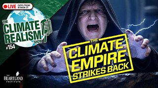 The Climate Empire Strikes Back - The Climate Realism Show #154