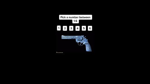Pick a number! Russian Roulette!
