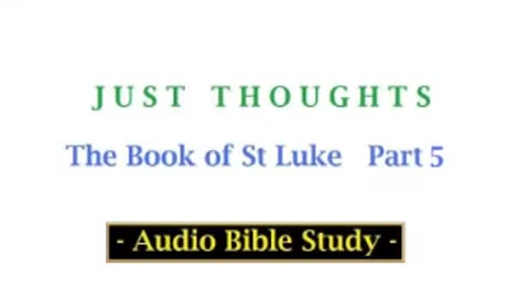 Just Thoughts - The Book of St. Luke Part 5 (2013) Retro