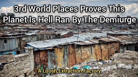 3rd World Places Prove This Planet Is Hell (Ran By The Demiurge)