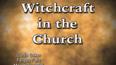 Witchcraft in the Church, Curtis Coker, Fergus Falls, March 22, 2025