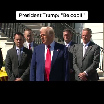 President Trump: "Be cool!"
