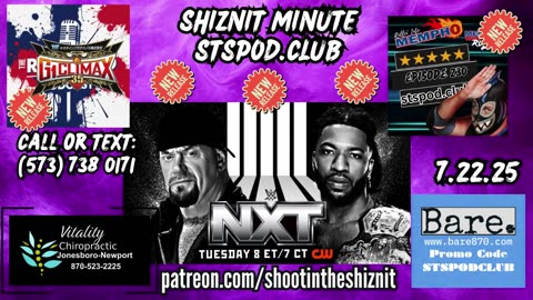 SHIZNIT MINUTE 7.22.25-BT talks NXT !
