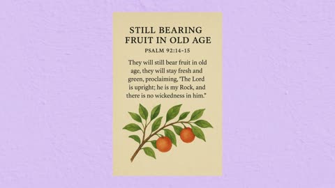 Still Bearing Fruit in Old Age