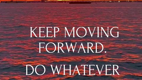 No matter how tough things get, keep moving forward