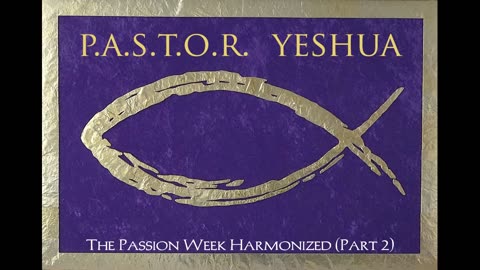 The Passion Week Harmonized (Part 2)