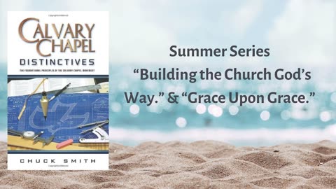 "Calvary Chapel Distinctives: Build the Church God's Way & Grace Upon Grace."