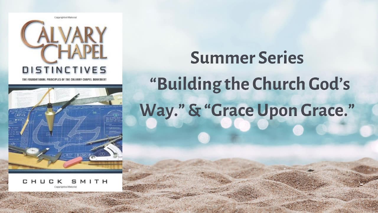 "Calvary Chapel Distinctives: Build the Church God's Way & Grace Upon Grace."