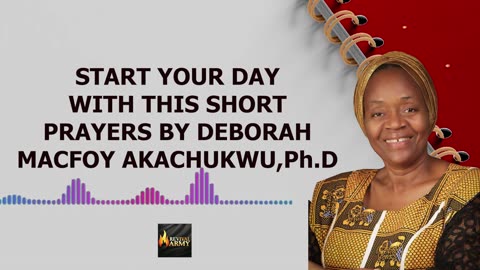 START YOUR DAY WITH THIS SHORT PRAYERS BY BISHOP DEBORAH MACFOY AKACHUKWU, Ph.D