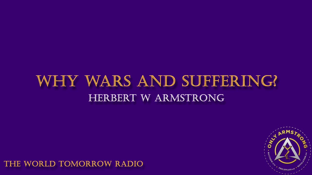The World Tomorrow Radio: Why Wars and Suffering?