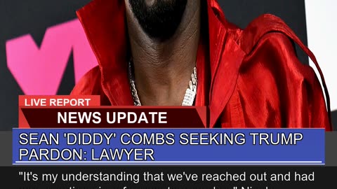 Sean Diddy Combs Seeking Trump Pardon Lawyer