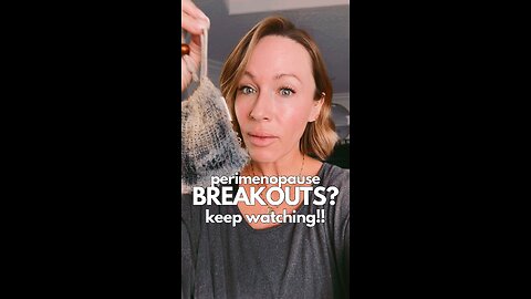 Perimenopause Breakouts? Keep Watching