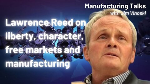 Lawrence Reed talks free markets, liberty, character, and the best business policies