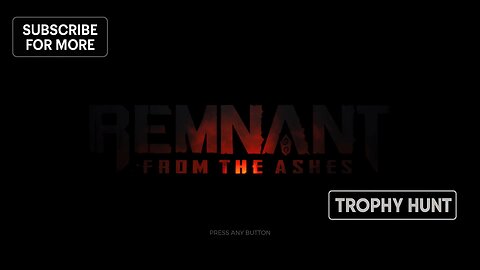 Remnant: From the Ashes A Trophy Hunters Journey Part 12