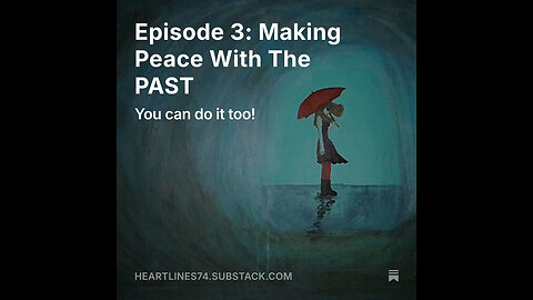 Heartlines Podcast Episode 3: Making Peace With The PAST