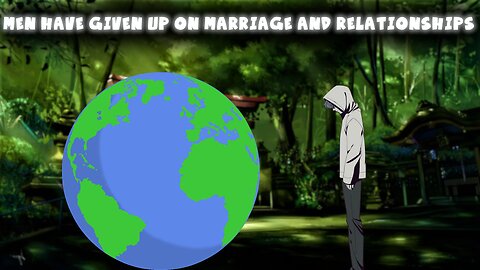 Men Have Given Up On MARRIAGE AND RELATIONSHIPS