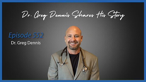 Ep. 552 Dr. Greg Dennis Shares His Story