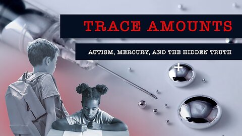 Trace Amounts: Autism-Mercury & The Hidden Truth - Documentary