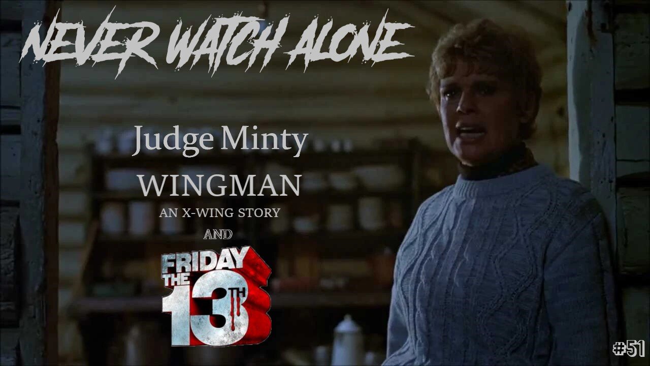 Never Watch Alone Ep51 - Momiversary! - Judge Minty & Wingman An X Wing Story & Friday the 13th