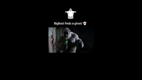 Bigfoot finds ghost