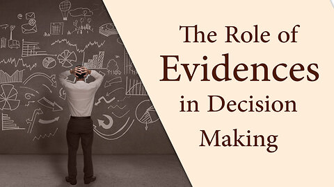 The Role of Evidences in Decision Making!