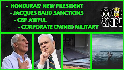 Honduras' New President, Jacques Baud Sanctions, CBP Awful, OWNED Military | @GetIndieNews