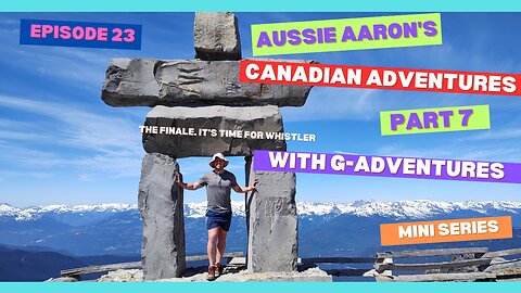 Part 7 EPISODE 23 | Whistler Wonderland – The Grand Finale | G Adventures Rockies to West Coast Series