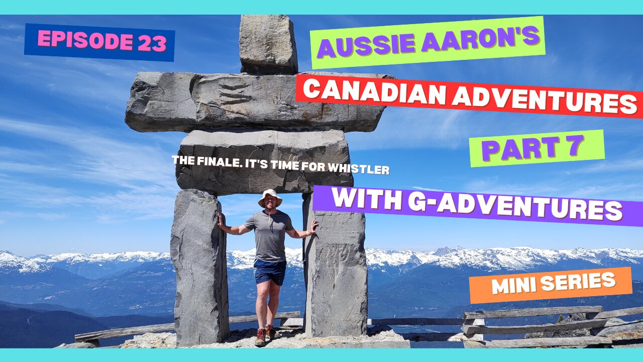 Part 7 EPISODE 23 | Whistler Wonderland – The Grand Finale | G Adventures Rockies to West Coast Series