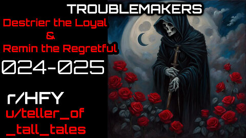 Troublemakers 024-025: WTDS: Destrier and Remin (r/HFY Narration) by teller_of_tall_tales