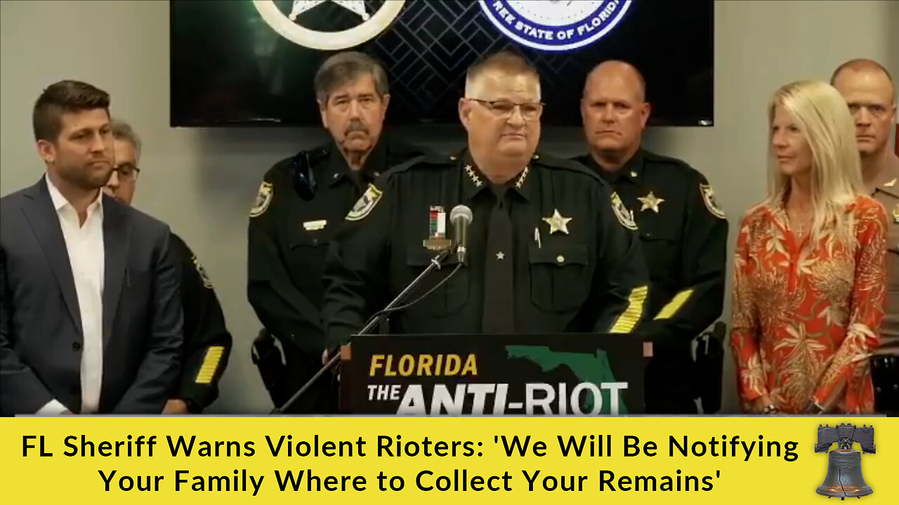 FL Sheriff Warns Violent Rioters: 'We Will Be Notifying Your Family Where to Collect Your Remains'