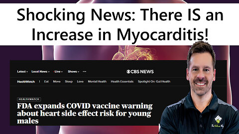 There is an Increase in Myocarditis with the Covid Vaccine! I'll Explain the Reasons WHY...