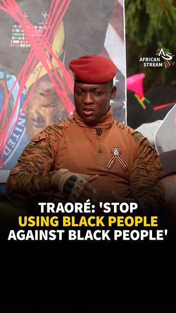 TRAORÉ: 'STOP USING BLACK PEOPLE AGAINST BLACK PEOPLE'